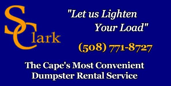 S Clark Dumpster Rental Service :: "Let Us Lighten Your Load" :: 508.771.8727